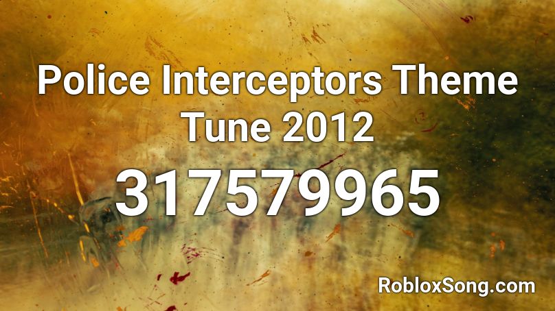 Police Interceptors Theme Tune 2012 Roblox ID