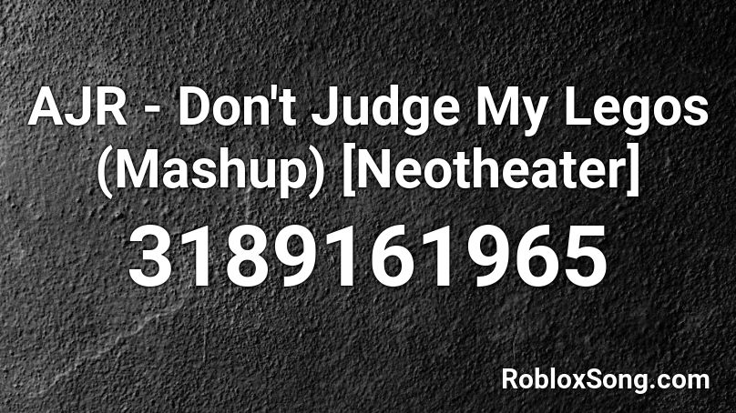 AJR - Don't Judge My Legos (Mashup) [Neotheater] Roblox ID