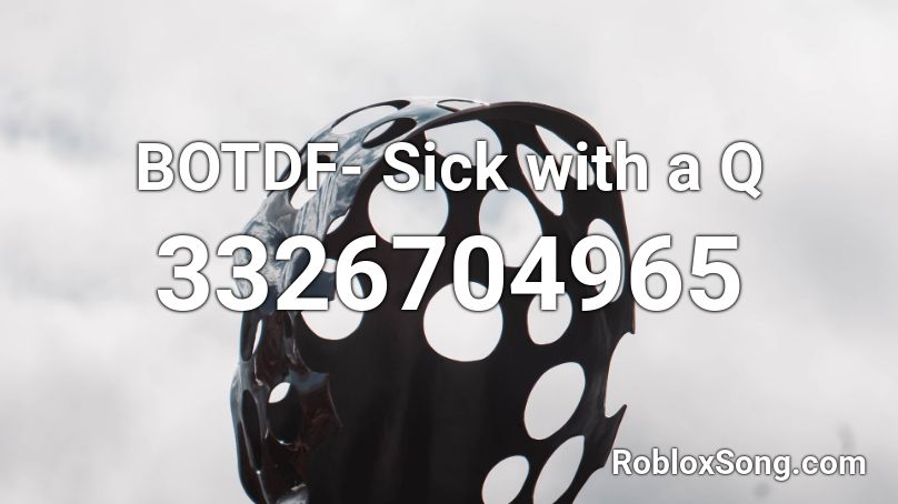 BOTDF- Sick with a Q Roblox ID
