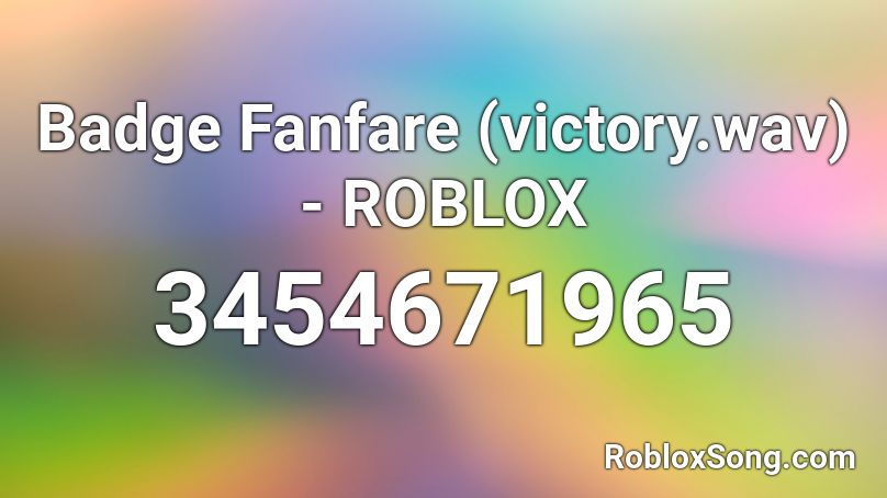 Badge Fanfare (victory.wav) - ROBLOX Roblox ID