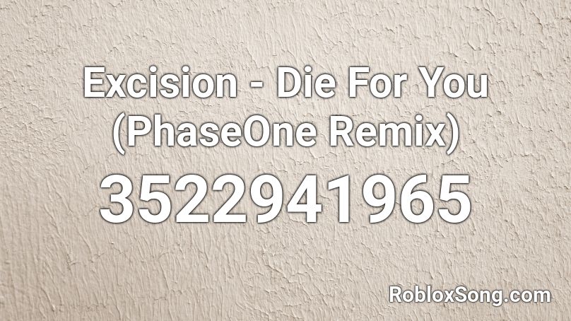 Excision - Die For You (PhaseOne Remix) Roblox ID