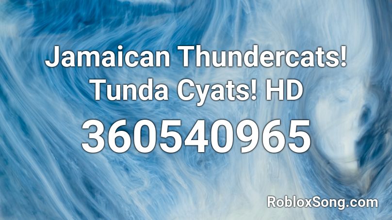 Jamaican Thundercats! Tunda Cyats! HD Roblox ID