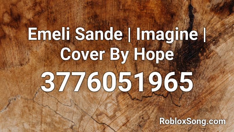 Emeli Sande | Imagine | Cover By Hope Roblox ID