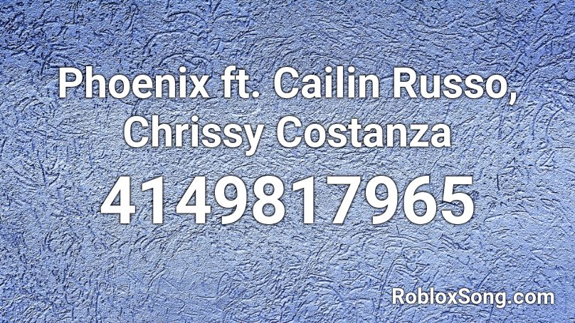 Phoenix ft. Cailin Russo, Chrissy Costanza Roblox ID
