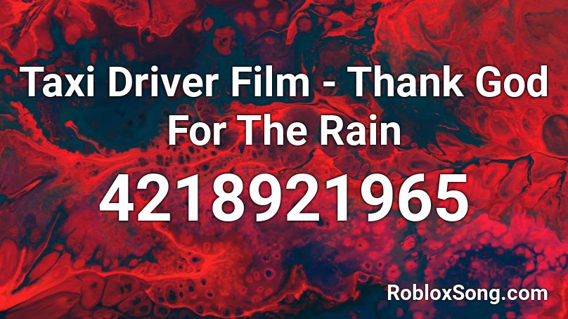 Taxi Driver Film - Thank God For The Rain Roblox ID