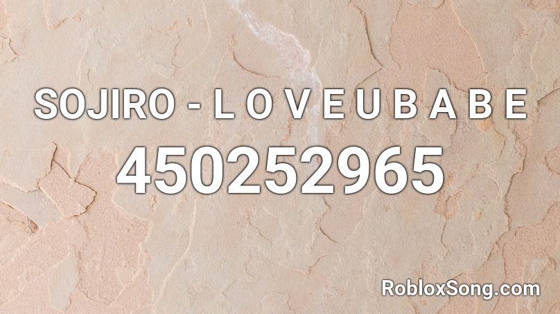 SOJIRO - L O V E U B A B E Roblox ID