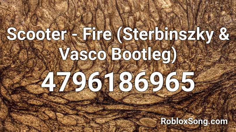 Scooter - Fire (Sterbinszky & Vasco Bootleg) Roblox ID