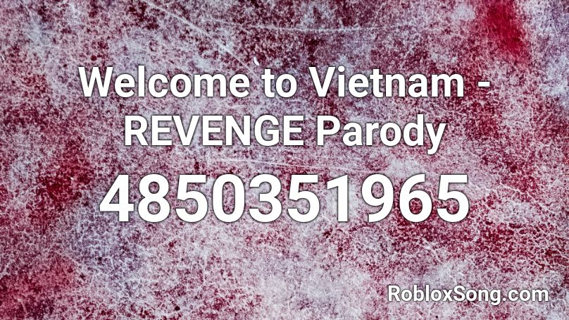 Welcome to Vietnam - REVENGE Parody Roblox ID