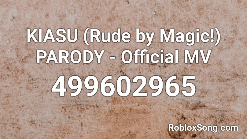 KIASU (Rude by Magic!) PARODY - Official MV  Roblox ID