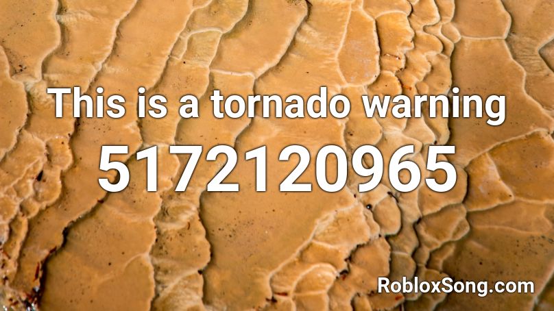 This is a tornado warning Roblox ID