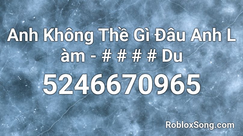 Anh Không Thề Gì Đâu Anh L àm - # # # # Du Roblox ID