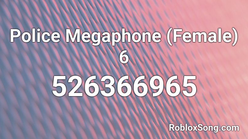 Police Megaphone Female 6 Roblox Id Roblox Music Codes