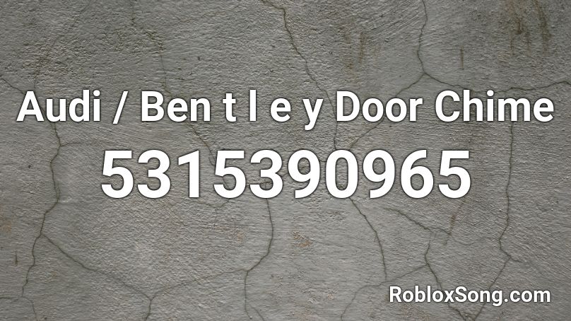 Audi / Ben t l e y Door Chime Roblox ID