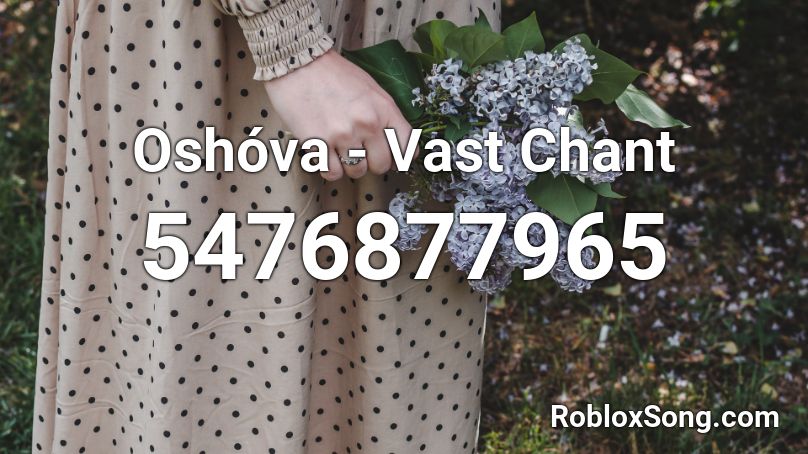 Oshóva - Vast Chant Roblox ID