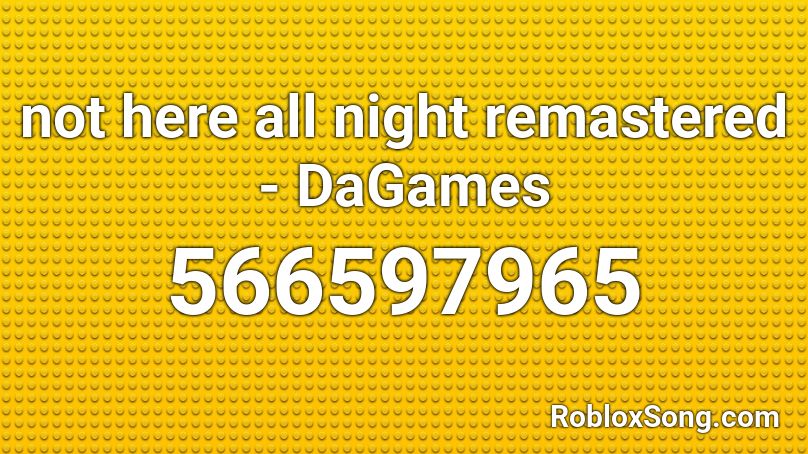 not here all night remastered - DaGames Roblox ID