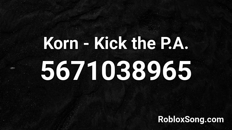 Korn - Kick the P.A. Roblox ID
