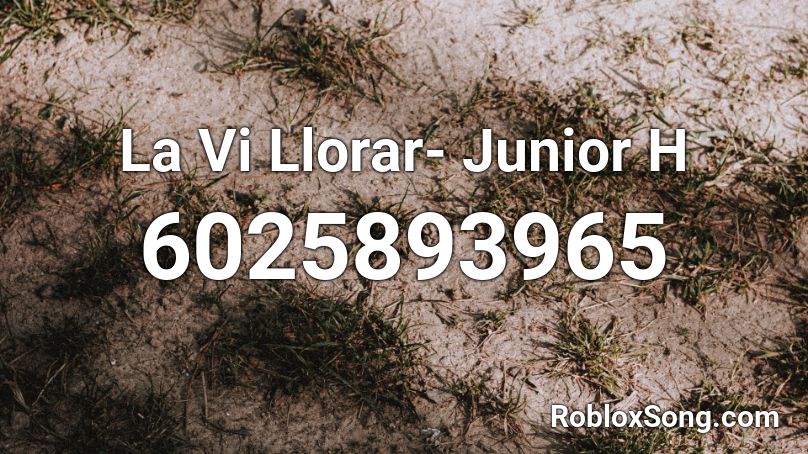 La Vi Llorar Junior H Roblox Id Roblox Music Codes - holiday lil nas x roblox id code