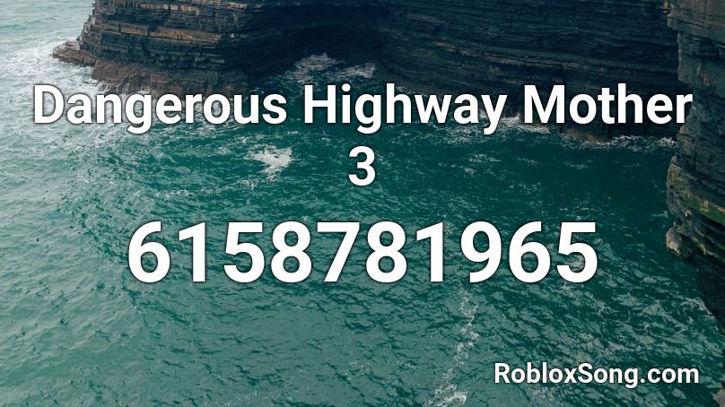 Dangerous Highway Mother 3 Roblox ID