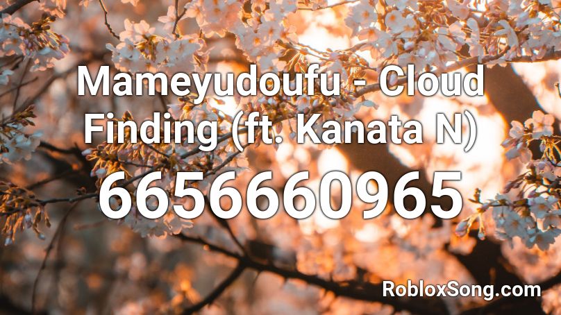 Mameyudoufu - Cloud Finding (ft. Kanata N) [Full] Roblox ID