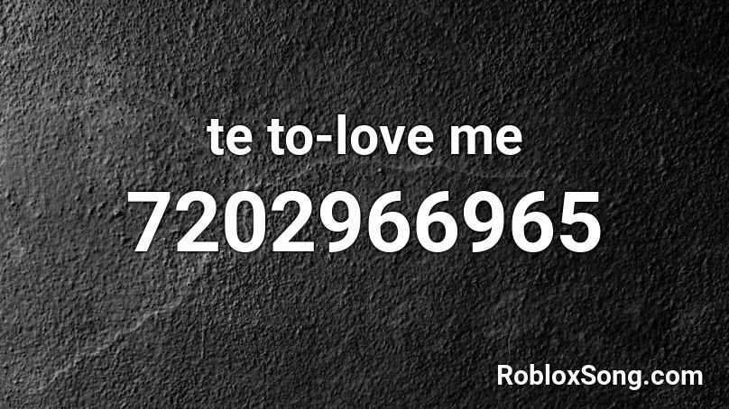 te to-love me Roblox ID
