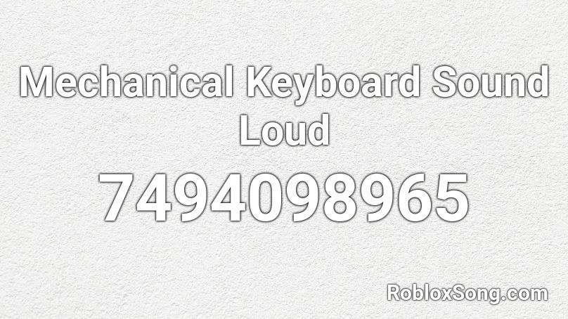 Mechanical Keyboard Sound Loud Roblox ID
