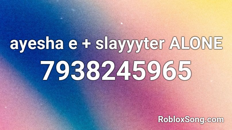 ayesha e + slayyyter ALONE Roblox ID