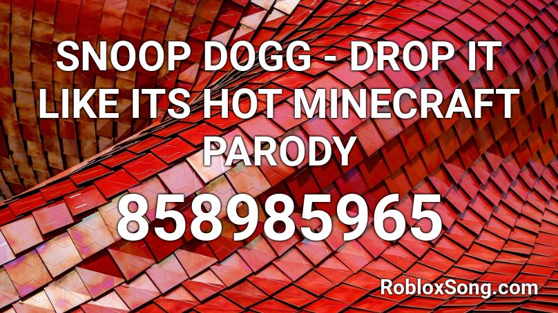 Snoop Dogg Drop It Like Its Hot Minecraft Parody Roblox Id Roblox Music Codes - drop its like its hot roblox id