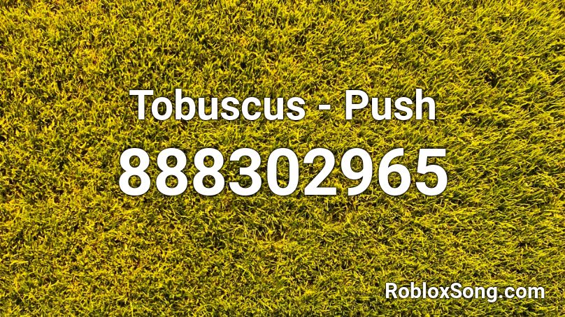 Tobuscus - Push Roblox ID