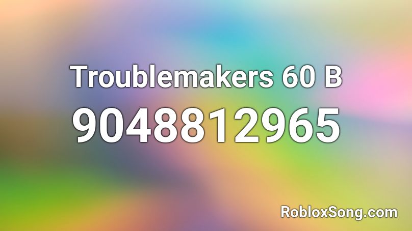 Troublemakers 60 B Roblox ID