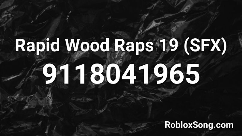 Rapid Wood Raps 19 (SFX) Roblox ID