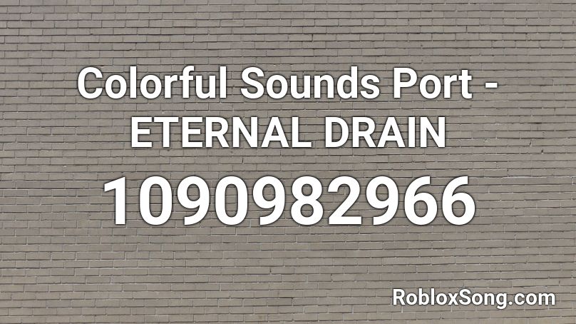 Colorful Sounds Port - ETERNAL DRAIN Roblox ID