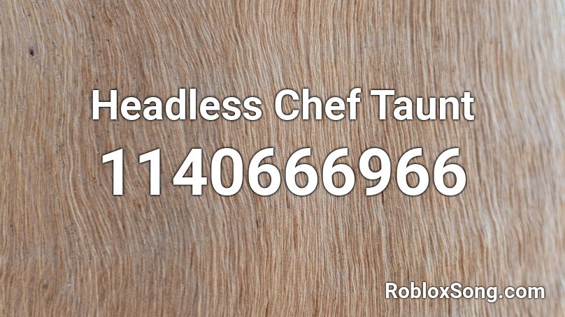 Headless Chef Taunt Roblox ID