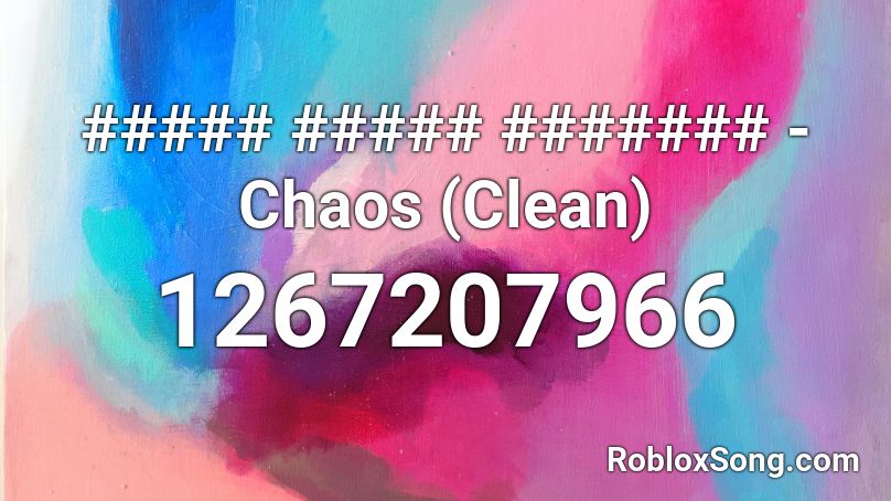 ##### ##### ####### - Chaos (Clean) Roblox ID