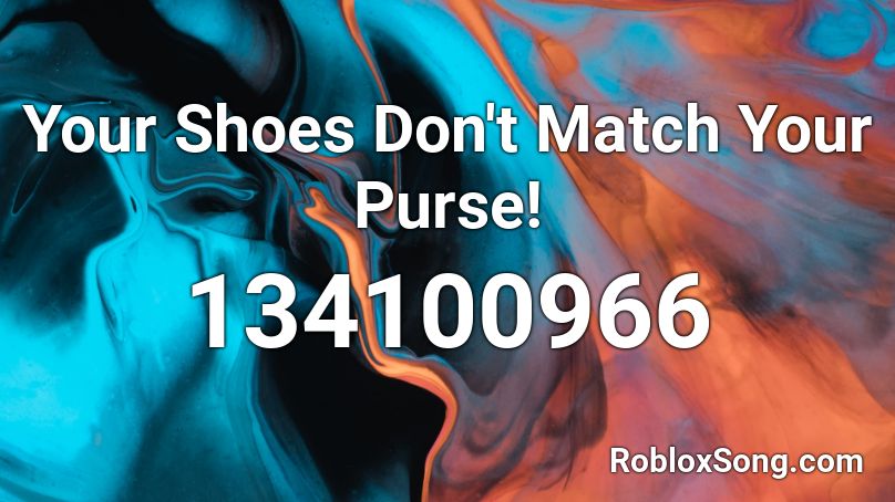 Your Shoes Don't Match Your Purse! Roblox ID