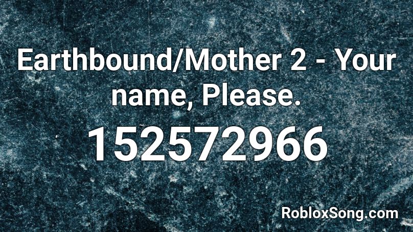 Earthbound/Mother 2 - Your name, Please. Roblox ID