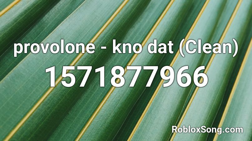 provolone - kno dat (Clean) Roblox ID