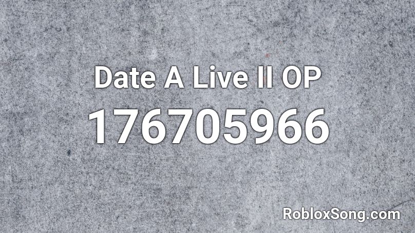 Date A Live II OP Roblox ID