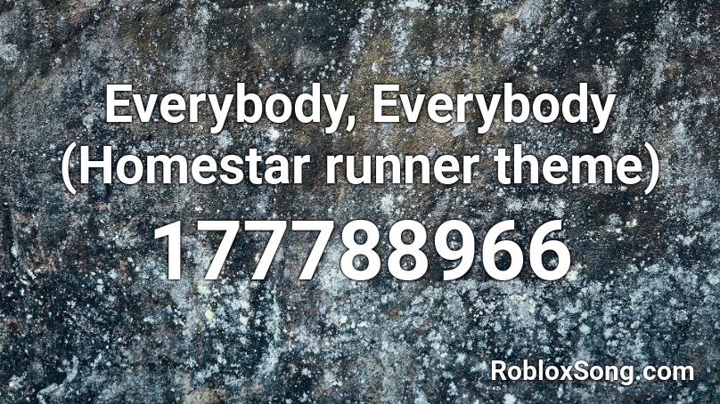 Everybody, Everybody (Homestar runner theme) Roblox ID