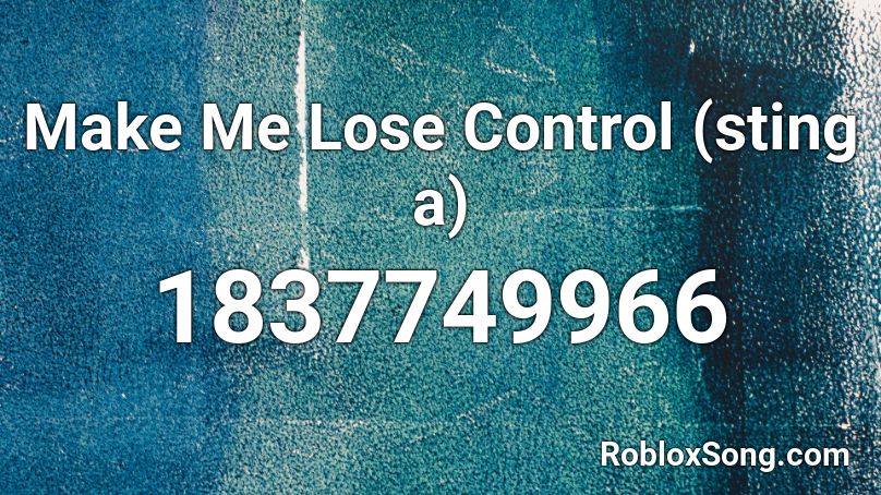 Make Me Lose Control (sting a) Roblox ID