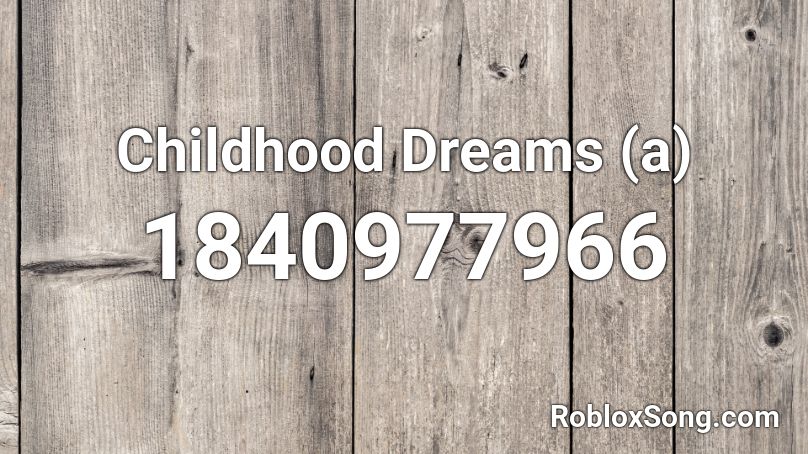 Childhood Dreams (a) Roblox ID