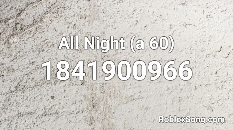 All Night (a 60) Roblox ID