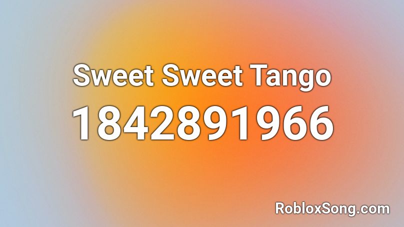 Sweet Sweet Tango Roblox ID