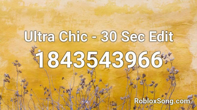 Ultra Chic - 30 Sec Edit Roblox ID