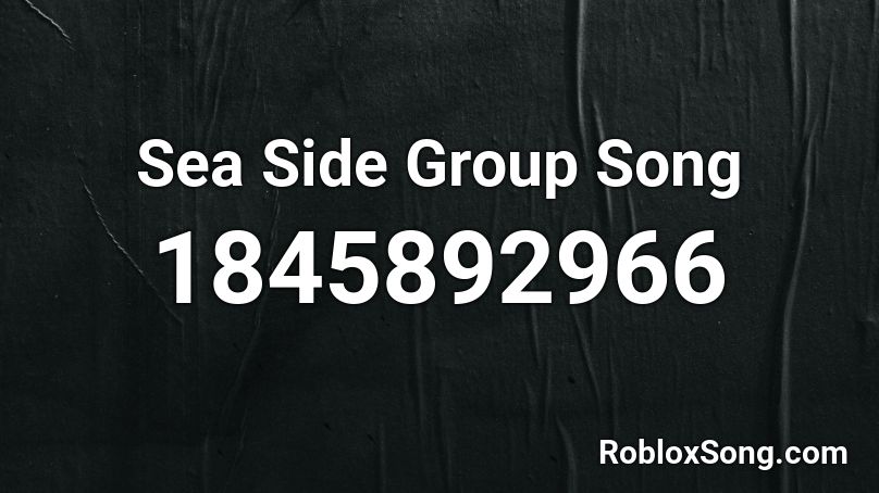 Sea Side Group Song Roblox ID