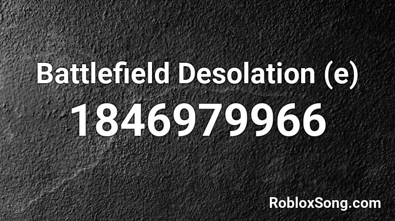 Battlefield Desolation (e) Roblox ID