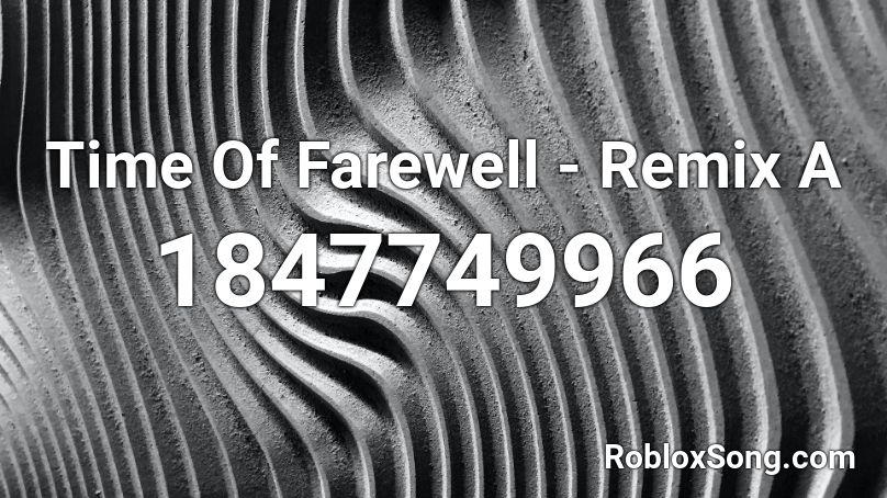 Time Of Farewell - Remix A Roblox ID