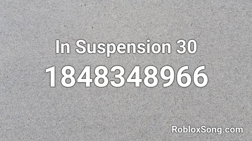 In Suspension 30 Roblox ID