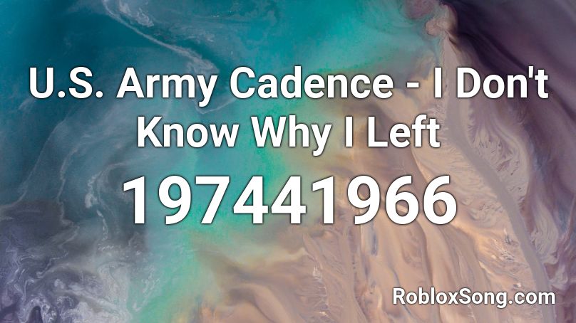 U.S. Army Cadence - I Don't Know Why I Left Roblox ID - Roblox music codes