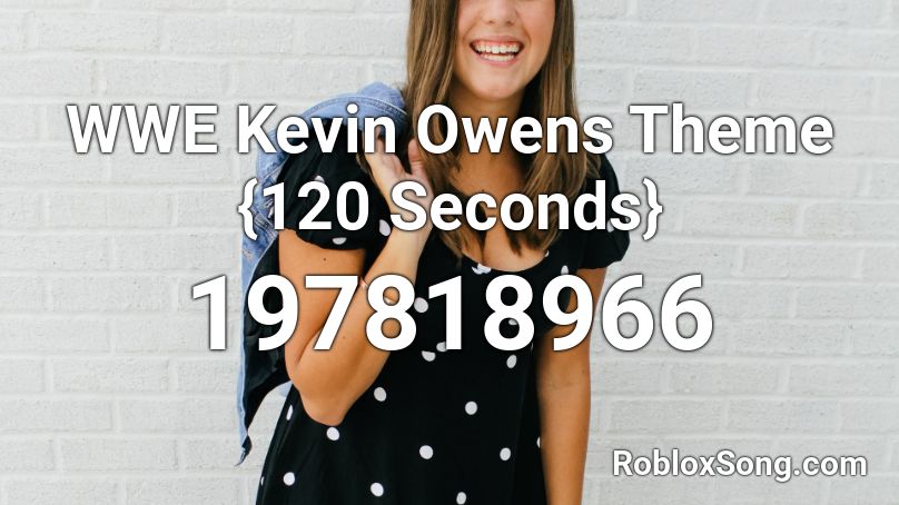 WWE Kevin Owens Theme {120 Seconds} Roblox ID