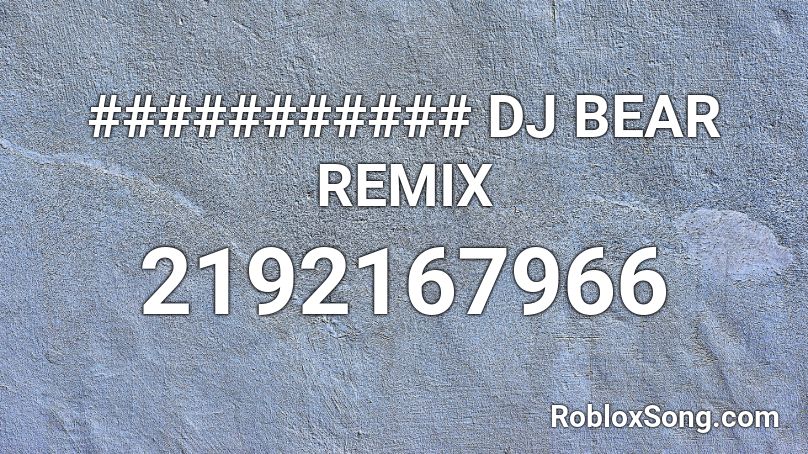 Dj Bear Remix Roblox Id Roblox Music Codes - jayingee bass drop roblox id